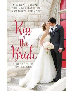 Kiss the Bride: Three Summer Love Stories