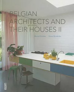 Belgian Architects and Their Houses II / Belgusche Architecten En Hun Huis II / Architectes Belges et Leur Maison II