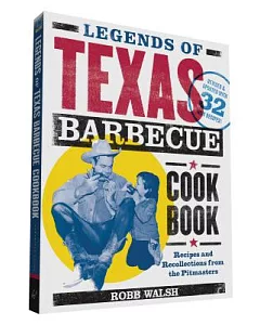 Legends of Texas Barbecue Cookbook: Recipes and Recollections from the Pitmasters