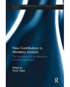 New Contributions to Monetary Analysis: The Foundations of an Alternative Economic Paradigm