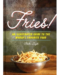 Fries!: An Illustrated Guide to the World’s Favorite Food