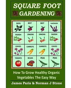 Square Foot Gardening: How to Grow Healthy Organic Vegetables the Easy Way