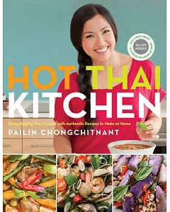 Hot Thai Kitchen: Demystifying Thai Cuisine With Authentic Recipes to Make at Home