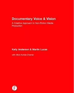 Documentary Voice & Vision: A Creative Approach to Non-Fiction Media Production