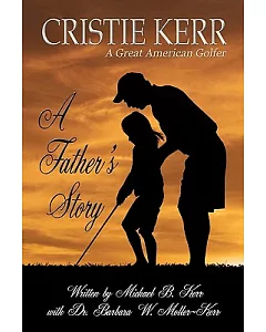 Cristie Kerr: A Great American Golfer: A Father’s Story
