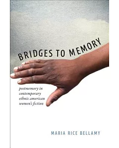 Bridges to Memory: Postmemory in Contemporary Ethnic American Women’s Fiction