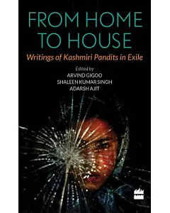 From Home to House: Writings of Kashmiri Pandits in Exile