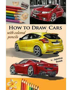 How to Draw Cars With Colored Pencils: From Photographs in Realistic Style, Learn to Draw Ford Focus St, Honda Accord, Ferrari S