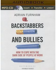 Backstabbers and Bullies: How to Cope With the Dark Side of People at Work