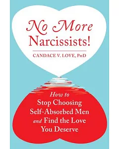 No More Narcissists!: How to Stop Choosing Self-Absorbed Men and Find the Love You Deserve