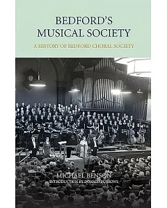 Bedford’s Musical Society: A History of Bedford Choral Society