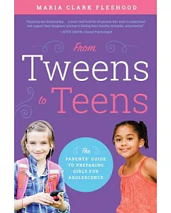 From Tweens to Teens: The Parents’ Guide to Preparing Girls for Adolescence