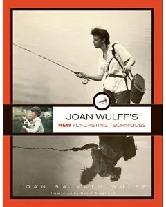 joan Wulff’s New Fly-casting Techniques