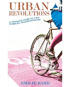Urban Revolutions: A Woman’s Guide to Two-Wheeled Transportation
