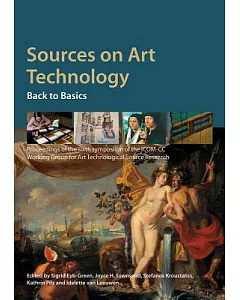 Sources on Art Technology: Back to Basics: Proceeding of the Sixth Symposium of the ICOM-CC Working Group for Art Technological