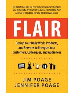 Flair: Design Your Daily Work, Products, and Services to Energize Your Customers, Colleagues, and Audiences