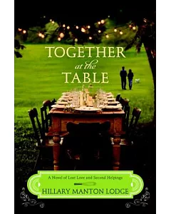Together at the Table: A Novel of Lost Love and Second Helpings