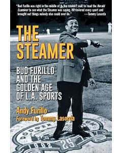 The Steamer: Bud furillo and the Golden Age of L.A. Sports