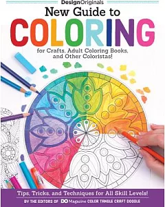 New Guide to Coloring for Crafts, Adult Coloring Books, and Other Coloristas!: Tips, Tricks, and Techniques for All Skill Levels