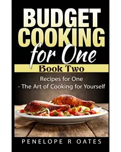 Budget Cooking for One: Recipes for One. the Art of Cooking for Yourself