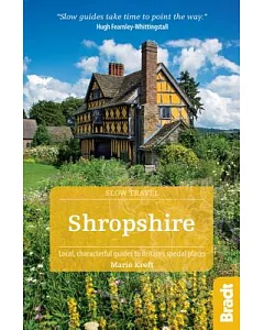 Bradt Slow Travel Shropshire: Local, Characterful Guides to Britain’s Special Places
