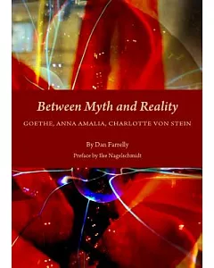 Between Myth and Reality: Goethe, Anna Amalia, Charlotte Von Stein