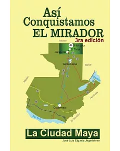 Así conquistamos El Mirador: La Ciudad Maya