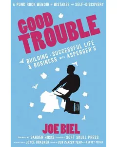 Good Trouble: Building a Successful Life & Business With Asperger’s: A Punk Rock Memoir of Mistakes and Self-Discovery