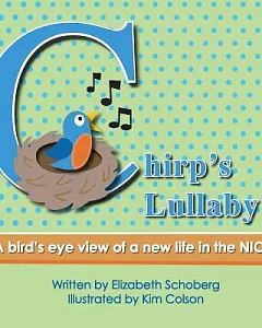 Chirp’s Lullaby: A Bird’s Eye View of a New Life in the Nicu