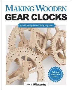 Making Wooden Gear Clocks: 6 Cool Contraptions That Really Keep Time