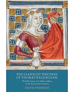 The Classicist Writings of Thomas Walsingham: Worldly Cares at St Albans Abbey in the Fourteenth Century