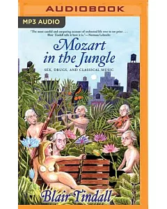Mozart in the Jungle: Sex, Drugs, and Classical Music