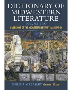 Dictionary of Midwestern Literature: Dimensions of the Midwestern Literary Imagination