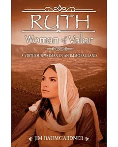 Ruth, Woman of Valor: A Virtuous Woman in an Immoral Land