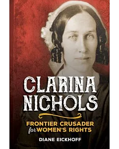 Clarina Nichols: Frontier Crusader for Women’s Rights