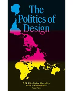The Politics of Design: A (Not So) Global Manual for Visual Communication