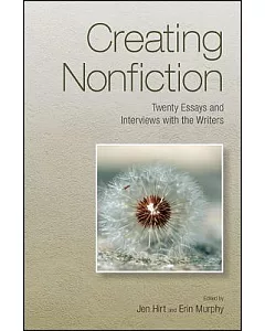 Creating Nonfiction: Twenty Essays and Interviews With the Writers