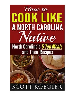 Cook Like a North Carolina Native: North Carolina’s 5 Top Meals and Their Recipes