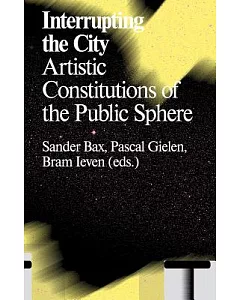 Interrupting the City: Artistic Constitutions of the Public Sphere