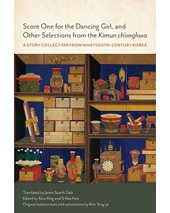 Score One for the Dancing Girl, and Other Selections from the Kimun ch’onghwa: A Story Collection from Nineteenth-Century Korea