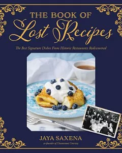 The Book of Lost Recipes: The Best Signature Dishes from Historic Restaurants Rediscovered