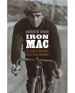 Iron MAC: The Legend of Roughhouse Cyclist Reggie McNamara