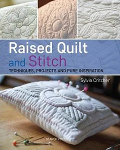 Raised Quilt and Stitch: Techniques, Projects and Pure Inspiration
