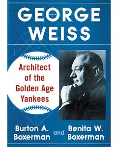 George Weiss: Architect of the Golden Age Yankees