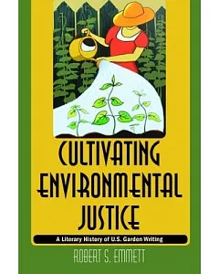 Cultivating Environmental Justice: A Literary History of U.S. Garden Writing
