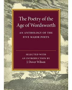 The Poetry of the Age of Wordsworth: An Anthology of the Five Major Poets