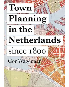 Town Planning in the Netherlands: Since 1800: Responses to Enlightenment Ideas and Geopolitical Realities