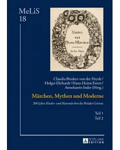 Maerchen, Mythen Und Moderne: 200 Jahre Kinder- Und Hausmaerchen der Brueder Grimm