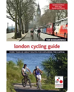 London cycling guide: More Than 40 Great Routes for Exploring the Capital