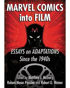 Marvel Comics into Film: Essays on Adaptations Since the 1940s